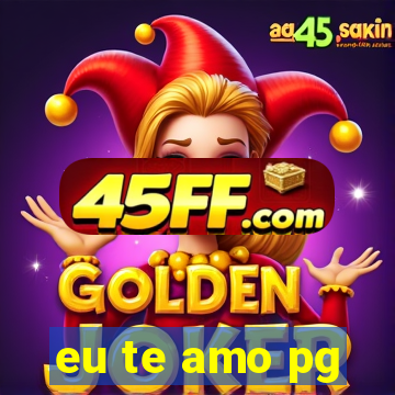 eu te amo pg